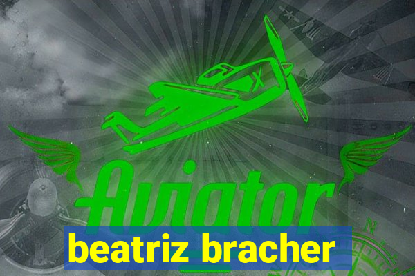 beatriz bracher